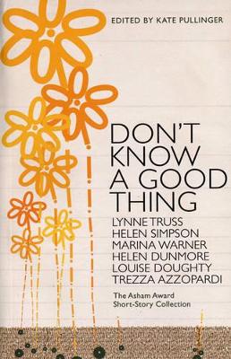 Don't Know A Good Thing: The Asham Award Collection book