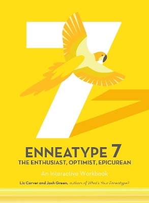 Enneatype 7: The Enthusiast, Optimist, Epicurean: An Interactive Workbook by Liz Carver