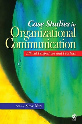 Case Studies in Organizational Communication by Steve May
