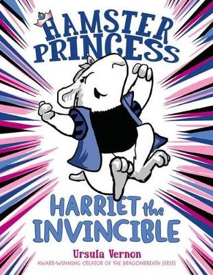 Hamster Princess Harriet the Invincible by Ursula Vernon