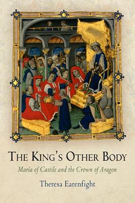 The King's Other Body: María of Castile and the Crown of Aragon book