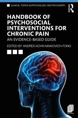 Handbook of Psychosocial Interventions for Chronic Pain: An Evidence-Based Guide by Andrea Kohn Maikovich-Fong