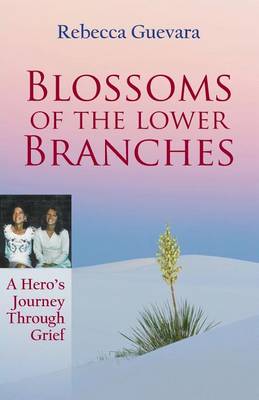Blossoms of the Lower Branches, a Hero's Journey Through Grief book