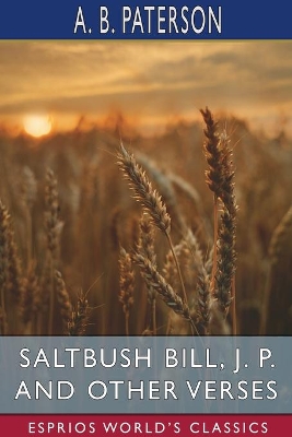 Saltbush Bill, J. P. and Other Verses (Esprios Classics) book