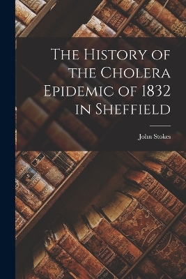 The History of the Cholera Epidemic of 1832 in Sheffield book