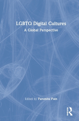 LGBTQ Digital Cultures: A Global Perspective by Pain Paromita