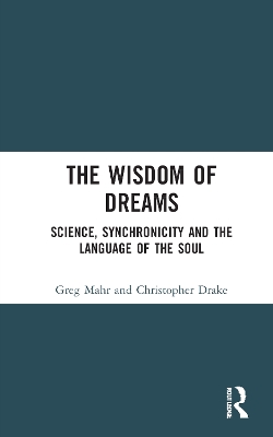 The Wisdom of Dreams: Science, Synchronicity and the Language of the Soul by Greg Mahr