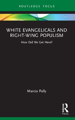 White Evangelicals and Right-Wing Populism: How Did We Get Here? by Marcia Pally