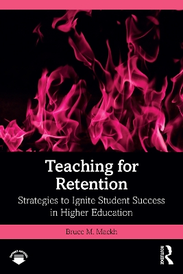 Teaching for Retention: Strategies to Ignite Student Success in Higher Education book