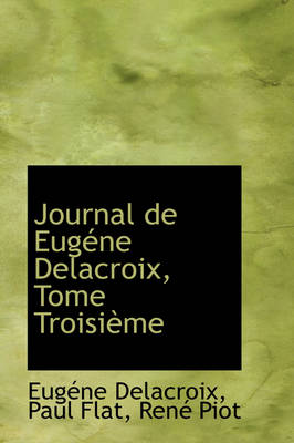 Journal de Eugene Delacroix, Tome Troisieme by Eugene Delacroix