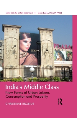 India's Middle Class: New Forms of Urban Leisure, Consumption and Prosperity by Christiane Brosius