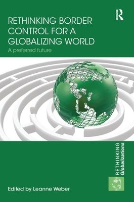 Rethinking Border Control for a Globalizing World: A Preferred Future by Leanne Weber