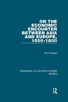 On the Economic Encounter Between Asia and Europe, 1500-1800 by Om Prakash