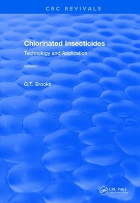 Revival: Chlorinated Insecticides (1974): Technology and Application Volume I by G.T Brooks