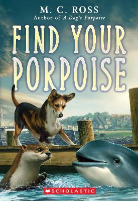 Find Your Porpoise (A Dog's Porpoise #2) by M C Ross
