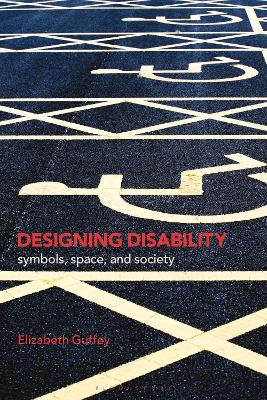 Designing Disability: Symbols, Space, and Society by Elizabeth Guffey