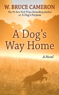 A A Dog's Way Home by W Bruce Cameron