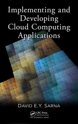 Implementing and Developing Cloud Computing Applications by David E. Y. Sarna