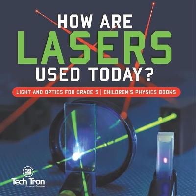 How Are Lasers Used Today? Light and Optics for Grade 5 Children's Physics Books book
