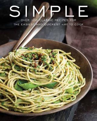 Simple: Over 100 Recipes in 60 Minutes or Less book