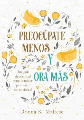 Preocúpate Menos Y Ora Más: Una Guía Devocional Para La Mujer Para Vivir Sin Ansiedad book