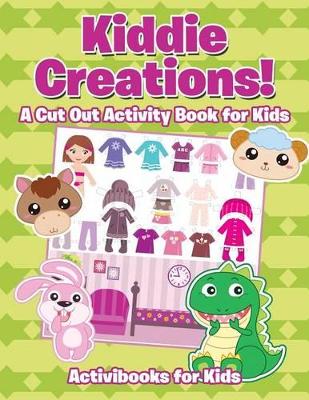 Kiddie Creations! a Cut Out Activity Book for Kids book