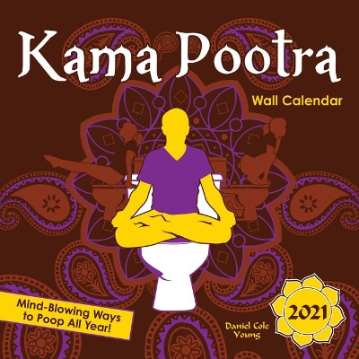 2021 Kama Pootra Wall Calendar: Mind-blowing ways to poop all year! by Daniel Cole Young