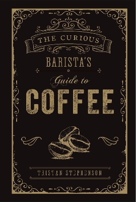 The Curious Barista’s Guide to Coffee book