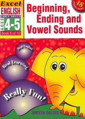 Beginning, Ending and Vowel Sounds: Excel English Early Skills Ages 4-5: Book 6 of 10 book