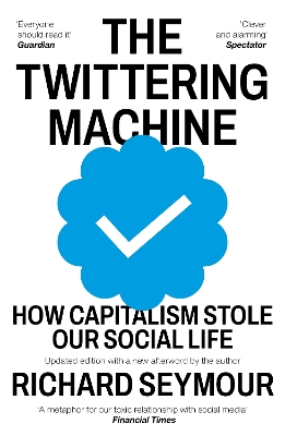 The Twittering Machine: How Capitalism Stole Our Social Life by Richard Seymour