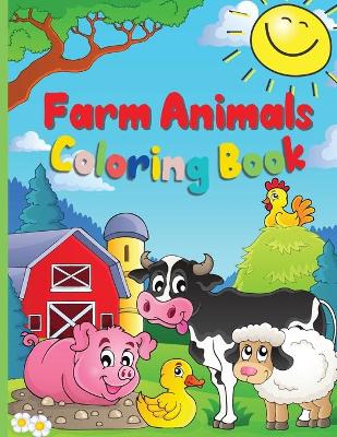 Farm Animals Coloring Book: A Cute Farm Animal Coloring Book for Kids Ages 3-8 Cow, Horse, Pig, and Many Many More book