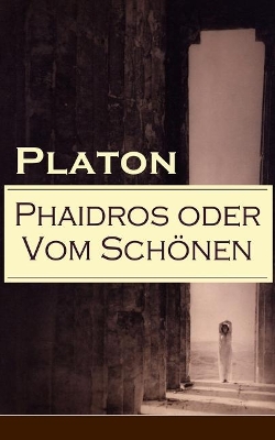 Phaidros Oder Vom Schonen (Vollstandige Deutsche Ausgabe) book