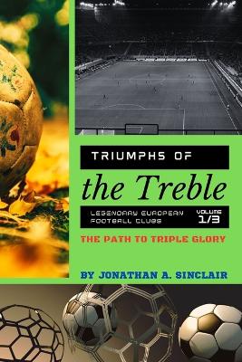 Triumphs of the Treble: The Path to Triple Glory book