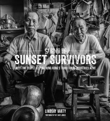 Sunset Survivors: Meet the People Keeping Hong Kong's Traditional Industries Alive book