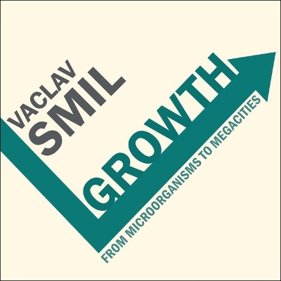 Growth: From Microorganisms to Megacities by Vaclav Smil