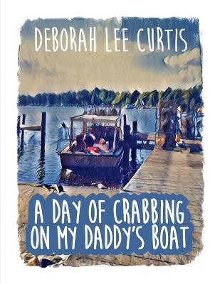 A Day of Crabbing on My Daddy's Boat book