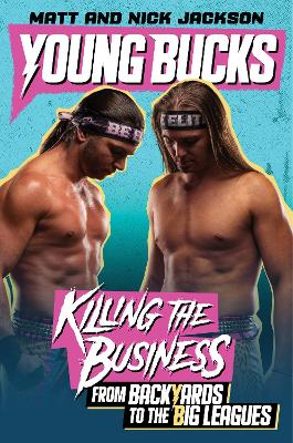 Young Bucks: Killing the Business from Backyards to the Big Leagues book