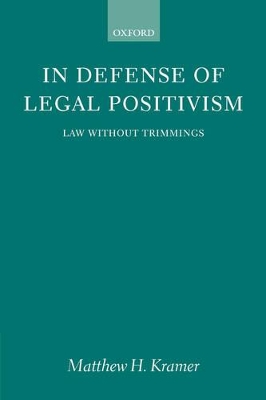 In Defense of Legal Positivism: Law Without Trimmings by Matthew H. Kramer