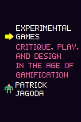 Experimental Games: Critique, Play, and Design in the Age of Gamification book