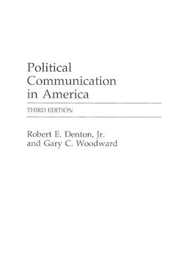 Political Communication in America, 3rd Edition by Robert E. Denton Jr.