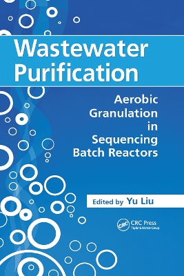 Wastewater Purification: Aerobic Granulation in Sequencing Batch Reactors by Yu Liu