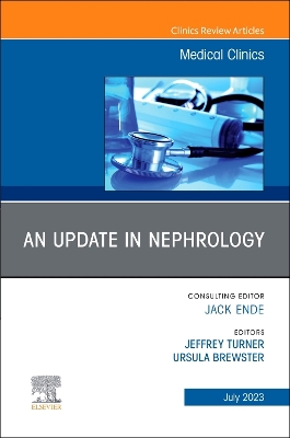 An Update in Nephrology, An Issue of Medical Clinics of North America: Volume 107-4 book