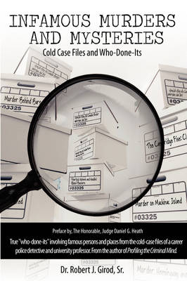 Infamous Murders and Mysteries: Cold Case Files and Who-Done-Its by Robert J Girod, Sr
