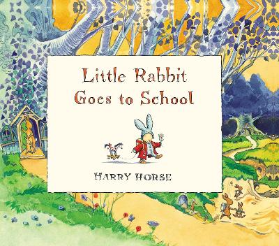 Little Rabbit Goes to School by Harry Horse