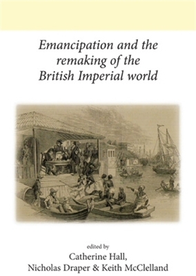 Emancipation and the Remaking of the British Imperial World book
