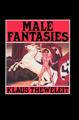 Male Fantasies, Volume 1 by Klaus Theweleit