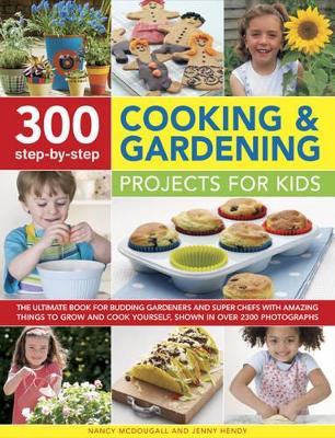 300 Step-by-Step Cooking & Gardening Projects for Kids by Nancy & Hendy, Jenny Mcdougall