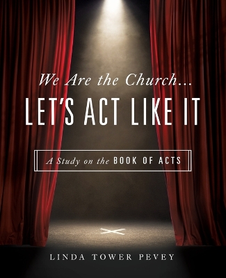 We Are the Church ... Let's ACT Like It: A Study on the Book of Acts book