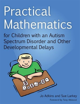 Practical Mathematics for Children with an Autism Spectrum Disorder and Other Developmental Delays by Sue Larkey