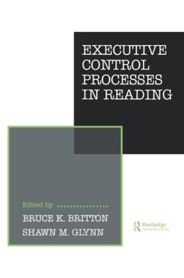 Executive Control Processes in Reading by B. K. Britton